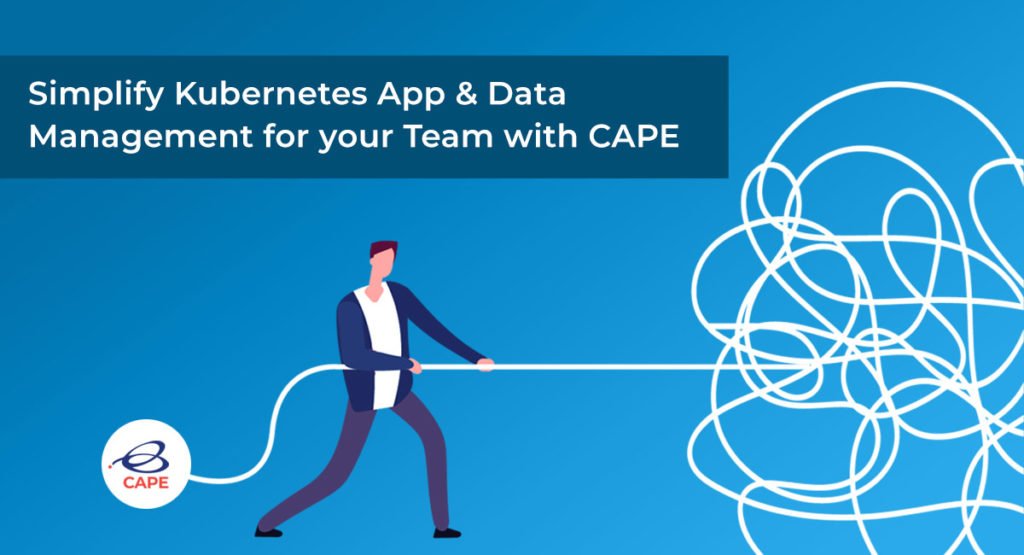 Simplify Kubernetes app & data management for your team with CAPE